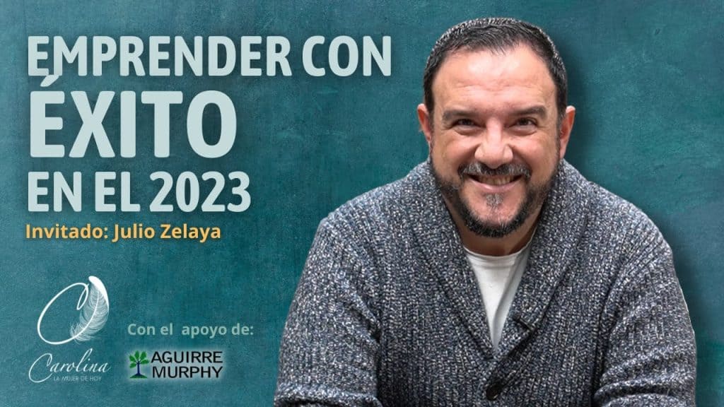 Emprender con éxito en el 2023 | Julio Zelaya
